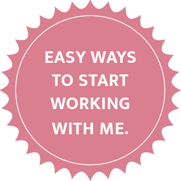 Easy ways to start working with me. 